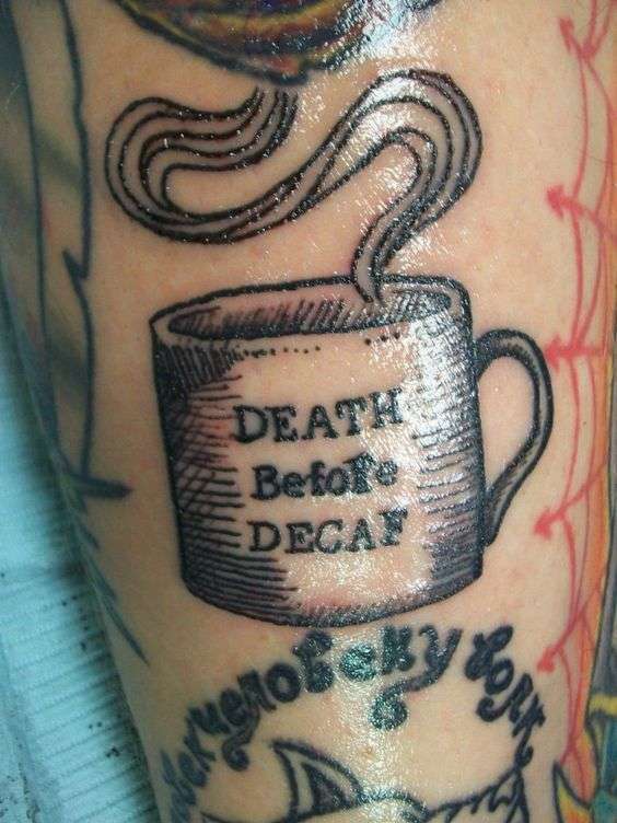 Funny tattoos: death before decaf